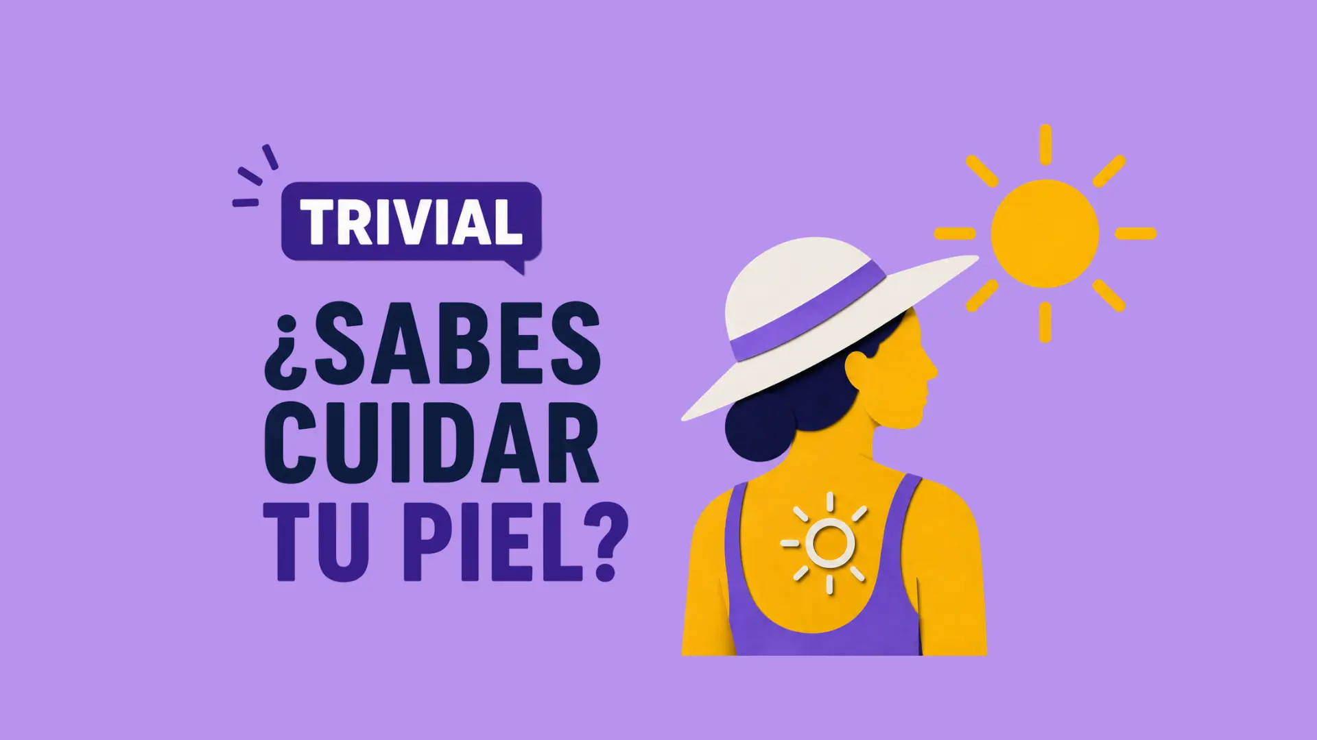 TRIVIAL |¿Sabes cuidar tu piel? El test definitivo para prevenir el daño solar y el melanoma TRIVIAL |¿Sabes cuidar tu piel? El test definitivo para prevenir el daño solar y el melanoma
