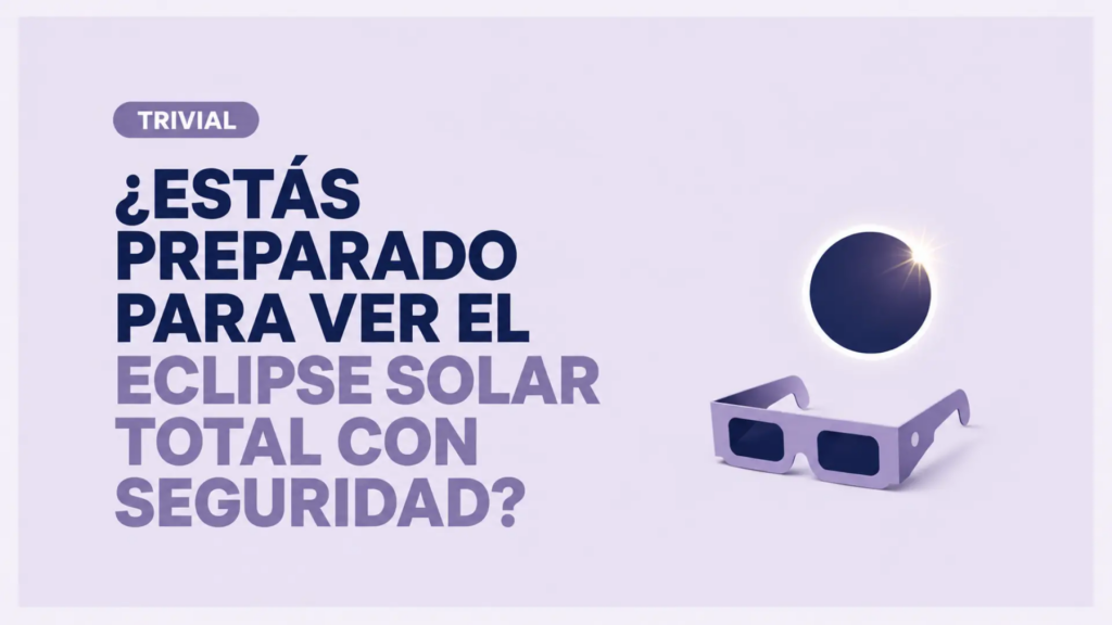 ¿Estás preparado para ver el eclipse solar total con seguridad? Descúbrelo con este test de 10 preguntas